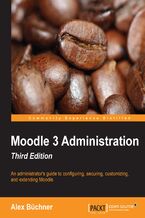 Okładka - Moodle 3 Administration. An administrator&#x2019;s guide to configuring, securing, customizing, and extending Moodle - Third Edition - Alex Büchner