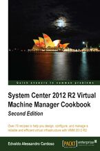 System Center 2012 R2 Virtual Machine Manager Cookbook. Over 70 recipes to help you design, configure, and manage a reliable and efficient virtual infrastructure with VMM 2012 R2