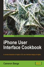 iPhone User Interface Cookbook. A concise dissection of Apple&#x2019;s iOS user interface design principles