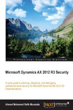 Microsoft Dynamics AX 2012 R3 Security. A quick guide to planning, designing, and debugging operational-level security for Microsoft Dynamics AX 2012 R3 implementations