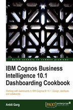 Okadka ksiki IBM Cognos Business Intelligence 10.1 Dashboarding Cookbook. Working with dashboards in IBM Cognos BI 10.1: Design, distribute, and collaborate with this book and