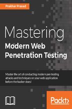Mastering Modern Web Penetration Testing. Master the art of conducting modern pen testing attacks and techniques on your web application before the hacker does!