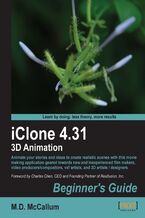 iClone 4.31 3D Animation Beginner's Guide. Animate your stories and ideas to create realistic scenes with this movie making application geared towards new and inexperienced film makers, video producers/compositors, vxf artists and 3D artists / designers