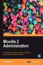 Okładka - Moodle 2 Administration. Moodle is the world&#x201a;&#x00c4;&#x00f4;s most popular virtual learning environment and this book will help systems administrators and technicians administer the system effectively. Based on real-world scenarios with plenty of screenshots, it&#x201a;&#x00c4;&#x00f4;s an essential practical gui - Alex Büchner, Moodle Trust
