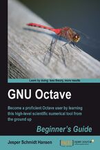 GNU Octave Beginner's Guide. Become a proficient Octave user by learning this high-level scientific numerical tool from the ground up