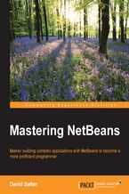 Mastering NetBeans. Master building complex applications with NetBeans to become more proficient programmers