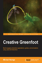 Creative Greenfoot. Build engaging interactive applications, games, and simulations using Java and Greenfoot