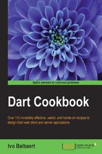 Okładka - Dart Cookbook. Over 110 incredibly effective, useful, and hands-on recipes to design Dart web client and server applications - Ivo Balbaert