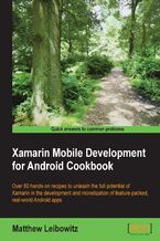 Xamarin Mobile Development for Android Cookbook. Over 80 hands-on recipes to unleash full potential for Xamarin in development and monetization of feature-packed, real-world Android apps