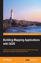 Okadka ksiki Building Mapping Applications with QGIS. Create your own sophisticated applications to analyze and display geospatial information using QGIS and Python