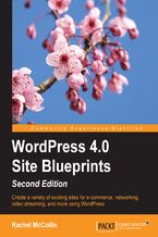 Okadka ksiki WordPress 4.0 Site Blueprints. Create a variety of exciting sites for e-commerce, networking, video streaming, and more, using WordPress
