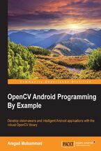 Okładka - OpenCV Android Programming By Example. Leverage OpenCV to develop vision-aware and intelligent Android applications - Amgad Muhammad, Erik Hellman, Erik A Westenius, Amgad M Ahmed Muhammad