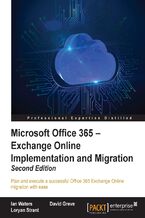 Okładka - Microsoft Office 365 - Exchange Online Implementation and Migration. Plan and execute a successful Office 365 Exchange Online migration with ease - Second Edition - David Greve, Loryan Strant, David Greve, Ian Waters