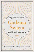 Okładka - Godzina Święta. Modlitwy i medytacje - abp Fulton J. Sheen