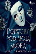 Okładka - Potwory pod moją skórą - Maddie Pawłowska