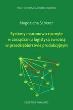 Okładka - Systemy neuronowo-rozmyte w zarządzaniu logistyką zwrotną w przedsiębiorstwie produkcyjnym - Magdalena Scherer