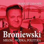 Okładka - Broniewski. Miłość, wódka, polityka - Mariusz Urbanek