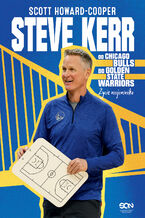 Okładka - Steve Kerr. Od Chicago Bulls do Golden State Warriors. Życie wojownika - Scott Howard-Cooper