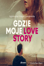 Okładka - GDZIE MOJE LOVE STORY - Agnieszka Lingas-Łoniewska