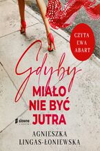 Okładka - GDYBY MIAŁO NIE BYĆ JUTRA - Agnieszka Lingas-Łoniewska