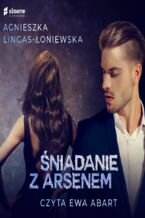 Okładka - ŚNIADANIE Z ARSENEM - Agnieszka Lingas-Łoniewska