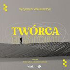 Okładka - Twórca historii - Wojciech Walaszczyk