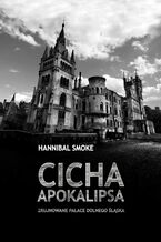 Okładka - Cicha apokalipsa Zrujnowane pałace Dolnego Śląska - Hannibal Smoke