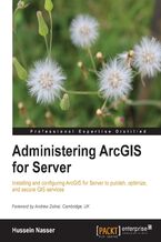 Okładka - Administering ArcGIS for Server. ArcGIS for Server may be relatively new technology, but it doesn&#x2019;t have to be daunting. This book will take you step by step through the whole process, from customizing the architecture to effective troubleshooting - Hussein Nasser