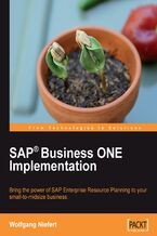 SAP Business ONE Implementation. Bring the power of SAP Enterprise Resource Planning to your small-midsize business with SAP Business ONE using this book and