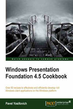 Okładka - Windows Presentation Foundation 4.5 Cookbook. For C# developers, this book offers a fast route to getting more closely acquainted with the ins and outs of Windows Presentation Foundation. The recipe approach smoothes out the complexities and enhances learning - Pavel Yosifovich