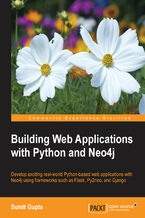Okładka - Building Web Applications with Python and Neo4j. Develop exciting real-world Python-based web applications with Neo4j using frameworks such as Flask, Py2neo, and Django - Sumit Gupta