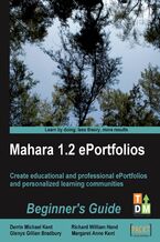 Mahara 1.2 E-Portfolios: Beginner's Guide. Create and host educational and professional e-portfolios and personalized learning communities