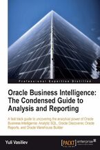 Okadka ksiki Oracle Business Intelligence : The Condensed Guide to Analysis and Reporting. An introduction to Oracle Business Intelligence Solutions for business analysis and reporting