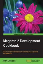 Magento 2 Development Cookbook. Over 60 recipes that will tailor and customize your experience with Magento 2