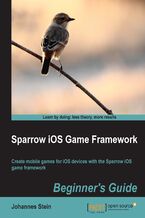 Sparrow iOS Game Framework Beginner's Guide. Create mobile games for iOS devices with the Sparrow iOS Game Framework