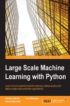 Okładka - Large Scale Machine Learning with Python. Click here to enter text - Bastiaan Sjardin, Alberto Boschetti, Luca Massaron