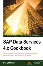 SAP Data Services 4.x Cookbook. Delve into the SAP Data Services environment to efficiently prepare, implement, and develop ETL processes