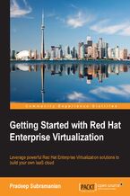Getting Started with Red Hat Enterprise Virtualization. Leverage powerful Red Hat Enterprise Virtualization solutions to build your own IaaS cloud