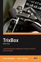 TrixBox Made Easy. A step-by-step guide to installing and running your home and office VoIP system
