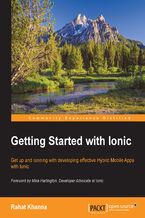 Okładka - Getting Started with Ionic. Get up and running with developing effective Hybrid Mobile Apps with Ionic - Rahat Khanna