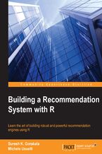 Okładka - Building a Recommendation System with R. Learn the art of building robust and powerful recommendation engines using R - SURESH K GORAKALA, Michele Usuelli, Suresh Kumar Gorakala