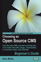 Choosing an Open Source CMS: Beginner's Guide. Find the best CMS and start working with it to create web sites, blogs, communities, e-commerce sites, and intranets