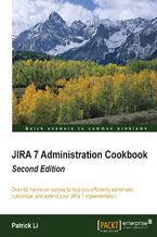 Okadka ksiki JIRA 7 Administration Cookbook. Over 80 hands-on recipes to help you efficiently administer, customize, and extend your JIRA 7 implementation - Second Edition