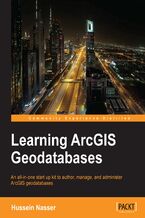 Okładka - Learning ArcGIS Geodatabases. An all-in-one start up kit to author, manage, and administer ArcGIS geodatabases - Hussein Nasser