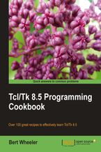 Okładka - Tcl/Tk 8.5 Programming Cookbook. With over 100 recipes, this Cookbook is ideal for both beginners and advanced Tcl/Tk programmers. From the basics to creating applications, it&#x201a;&#x00c4;&#x00f4;s full of indispensable tips and tricks to make the most of the language -  Bert Wheeler, Delbert A Wheeler, Clif Flynt