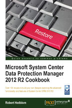 Microsoft System Center Data Protection Manager 2012 R2 Cookbook. Over 100 recipes to build your own designs exploring the advanced functionality and features of System Center DPM 2012 R2
