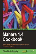 Mahara 1.4 Cookbook. Over 60 recipes for using Mahara for training, personal, or educational purposes