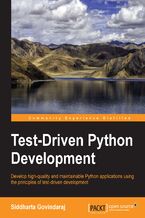 Test-Driven Python Development. Develop high-quality and maintainable Python applications using the principles of test-driven development