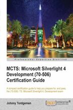 MCTS: Microsoft Silverlight 4 Development (70-506) Certification Guide. A compact certification guide to help you prepare for and pass the (70-506): TS: Microsoft Silverlight 4 Development exam with this book and