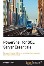 Okadka ksiki PowerShell for SQL Server Essentials. Manage and monitor SQL Server administration and application deployment with PowerShell